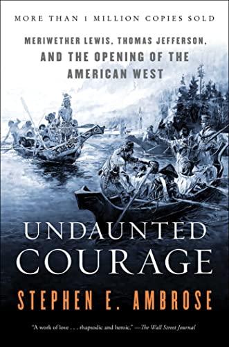 Undaunted Courage: Meriwether Lewis, Thomas Jefferson and the Opening of the American West: Meriwether Lewis Thomas Jefferson and the Opening Cover