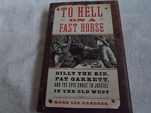 To Hell on a Fast Horse: Billy the Kid, Pat Garrett, and the Epic Chase to Justice in the Old West Cover