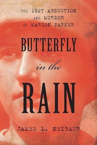 Butterfly in the Rain: The 1927 Abduction and Murder of Marion Parker Cover