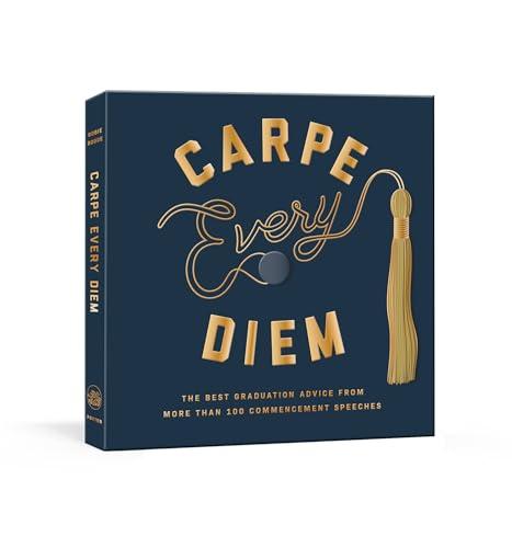 Carpe Every Diem: The Best Graduation Advice from More Than 100 Commencement Speeches : A Graduation Book Cover