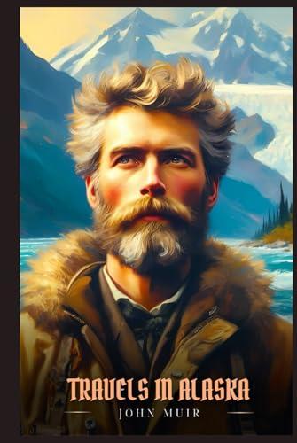 TRAVELS IN ALASKA: Illustrated Edition Cover