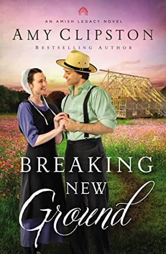 Breaking New Ground: An Uplifting Inspirational Romance (An Amish Legacy Novel) Cover