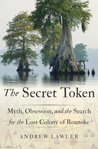 The Secret Token: Myth, Obsession, and the Search for the Lost Colony of Roanoke Cover