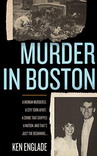 Murder in Boston: A Woman Murdered. A City Torn Apart. A Crime That Gripped a Nation. And That's Just the Beginning . . . Cover