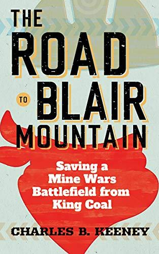 The Road to Blair Mountain: Saving a Mine Wars Battlefield from King Coal Cover