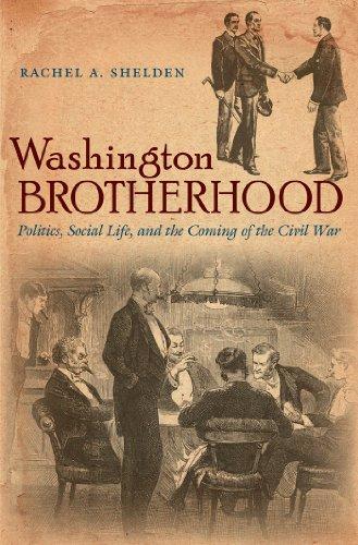 Washington Brotherhood: Politics, Social Life, and the Coming of the Civil War (Civil War America) Cover