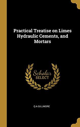 Practical Treatise on Limes Hydraulic Cements, and Mortars Cover
