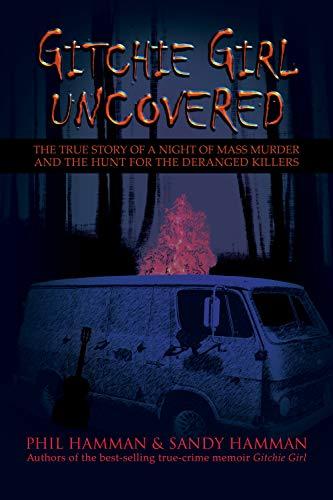 Gitchie Girl Uncovered: The True Story of a Night of Mass Murder and the Hunt for the Deranged Killers Cover