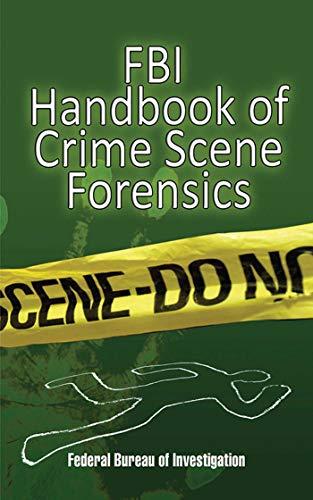 FBI Handbook of Crime Scene Forensics: The Authoritative Guide to Navigating Crime Scenes Cover