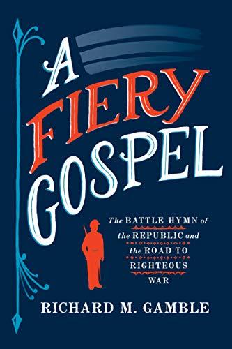 A Fiery Gospel: The Battle Hymn of the Republic and the Road to Righteous War (Religion and American Public Life) Cover