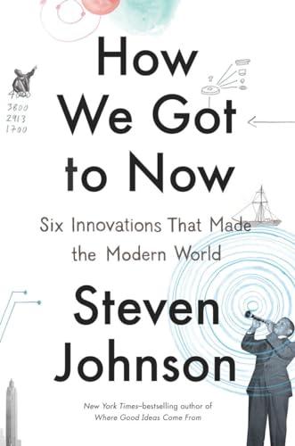 How We Got to Now: Six Innovations That Made the Modern World Cover