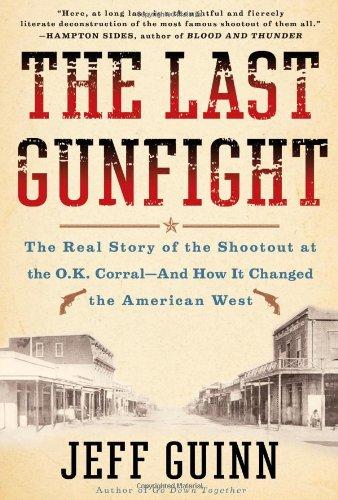 The Last Gunfight: The Real Story of the Shootout at the O.K. Corral-And How It Changed the American West Cover