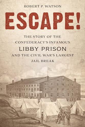 Escape!: The Story of the Confederacy's Infamous Libby Prison and the Civil War's Largest Jail Break Cover