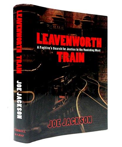 Leavenworth Train: A Fugitive's Search for Justice in the Vanishing West Cover