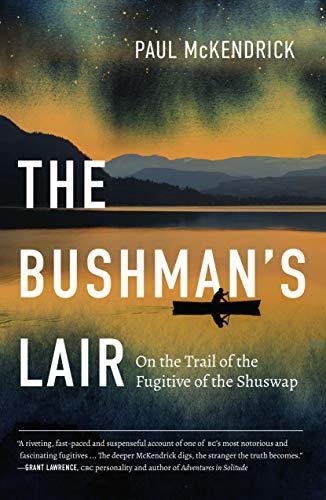 The Bushman’s Lair: On the Trail of the Fugitive of the Shuswap cover