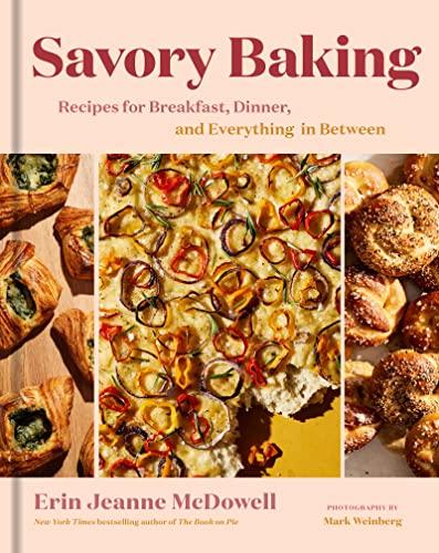 Savory Baking: Recipes for Breakfast, Dinner, and Everything in Between―The Ultimate Guide to Savory Baked Goods for Every Meal of the Day Cover