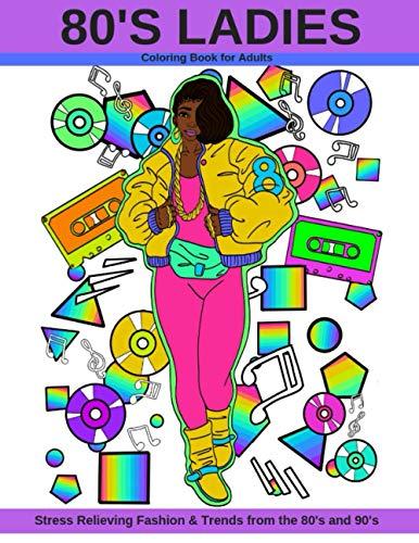 80's Ladies: Coloring Book for Adults Stress Relieving Fashion & Trends from the 80's and 90's Cover