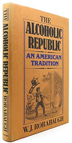 The Alcoholic Republic: An American Tradition Cover