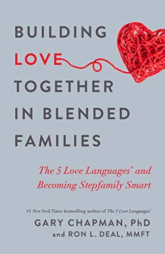 Building Love Together in Blended Families: The 5 Love Languages and Becoming Stepfamily Smart Cover