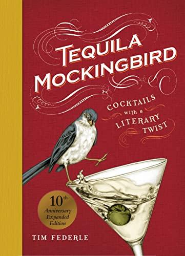 Tequila Mockingbird (10th Anniversary Expanded Edition): Cocktails with a Literary Twist Cover