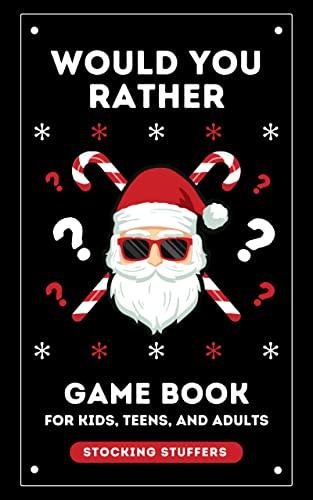 Stocking Stuffers: Would You Rather: Game Book for Kids Teens and Adults: 300+ Christmas & General Questions: Fun for the Whole Family! (Christmas Books 1) Cover
