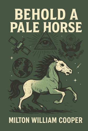 Behold a Pale Horse by Milton William Cooper: Government Secrets, UFO Conspiracies & the New World Order | Cult Classic Exposé of Hidden Truths and Global Control Cover