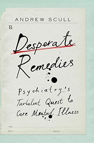 Desperate Remedies: Psychiatry’s Turbulent Quest to Cure Mental Illness Cover