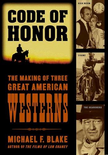 Code of Honor: The Making of Three Great American Westerns: High Noon, Shane, and The Searchers Cover