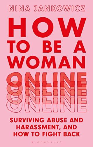 How to Be a Woman Online: Surviving Abuse and Harassment, and How to Fight Back Cover