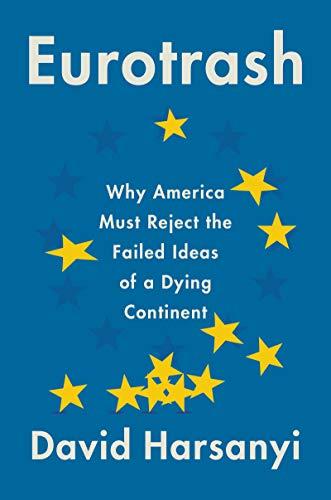 Eurotrash: Why America Must Reject the Failed Ideas of a Dying Continent Cover