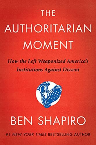 The Authoritarian Moment: How the Left Weaponized America's Institutions Against Dissent Cover