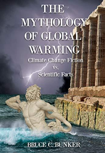 THE MYTHOLOGY OF GLOBAL WARMING: Climate Change Fiction vs. Scientific Facts Cover
