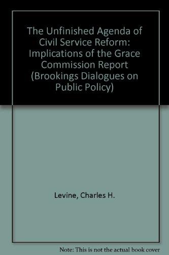 The Unfinished Agenda of Civil Service Reform: Implications of the Grace Commission Report (Brookings Dialogues on Public Policy) Cover