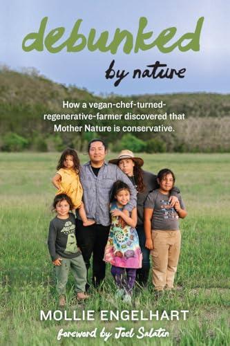 Debunked by Nature: How a Vegan-Chef-Turned-Regenerative-Farmer Discovered that Mother Nature Is a Conservative Cover