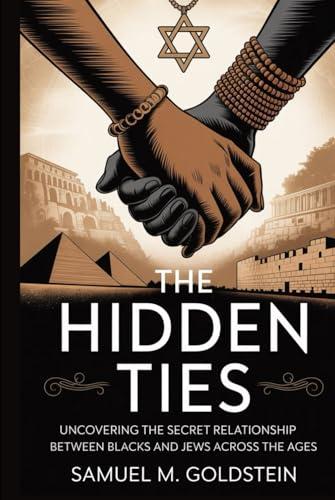 The Hidden Ties: Uncovering the Secret Relationship Between Blacks and Jews Across the Ages Cover