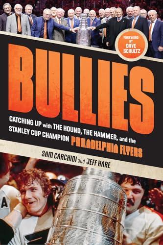 Bullies: Catching up with The Hound, The Hammer, and the Stanley Cup Champion Philadelphia Flyers Cover