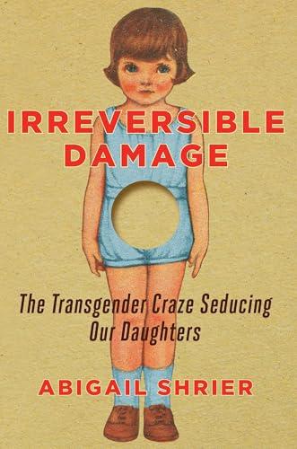 Irreversible Damage: The Transgender Craze Seducing Our Daughters Cover