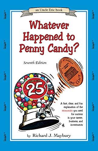 Whatever Happened to Penny Candy? A Fast, Clear, and Fun Explanation of the Economics You Need For Success in Your Career, Business, and Investments (An Uncle Eric Book) Cover