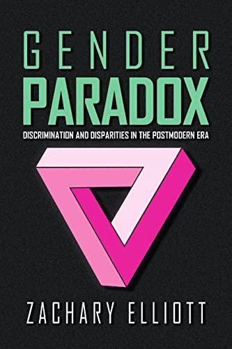 The Gender Paradox: Discrimination and Disparities in the Postmodern Era Cover