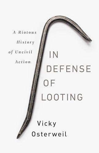 In Defense of Looting: A Riotous History of Uncivil Action Cover