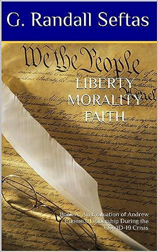 Liberty Morality Faith: Book A: An Evaluation of Andrew Cuomo’s Leadership During the COVID-19 Crisis Cover