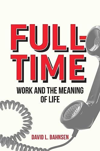 Full-Time: Work and the Meaning of Life Cover