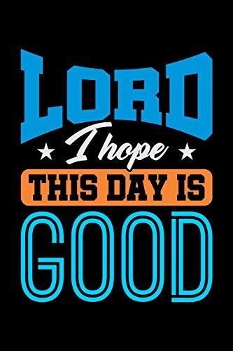 Lord I Hope This Day Is Good: Religious Prayer & Sermon Journal cover
