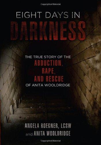 Eight Days in Darkness: The True Story of the Abduction, Rape, and Rescue of Anita Wooldridge Cover