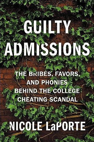 Guilty Admissions: The Bribes, Favors, and Phonies behind the College Cheating Scandal Cover