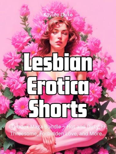 Lesbian Erotica Shorts: 60-book Maga Bundle – Hot and Dirty, FF, Threesome, Forbidden Love, and More... Cover