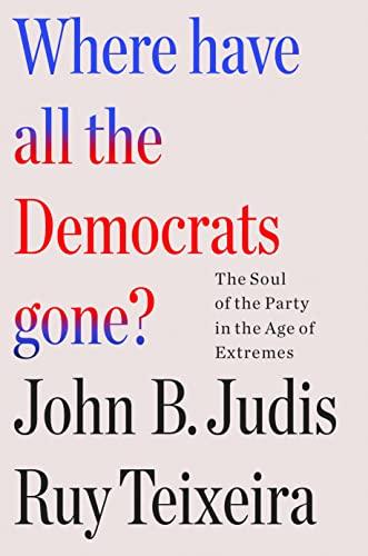 Where Have All the Democrats Gone?: The Soul of the Party in the Age of Extremes Cover