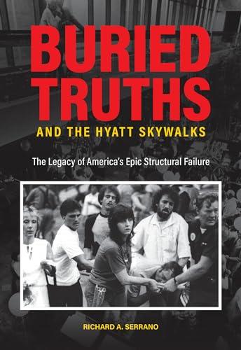 Buried Truths and the Hyatt Skywalks: The Legacy of America’s Epic Structural Failure Cover