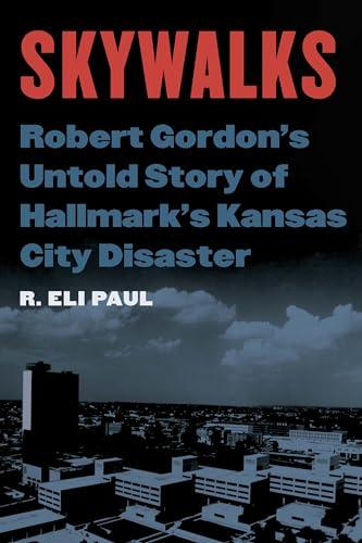 Skywalks: Robert Gordon’s Untold Story of Hallmark’s Kansas City Disaster Cover