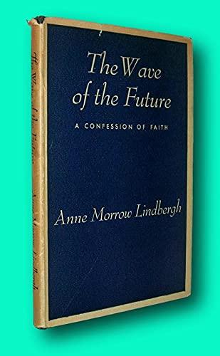 Rare Anne Morrow Lindbergh / THE WAVE OF THE FUTURE A Confession of Faith 1940 [Hardcover] Lindbergh, Anne Morrow Cover